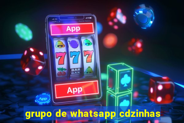 grupo de whatsapp cdzinhas